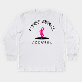 i would rather be dancing Kids Long Sleeve T-Shirt